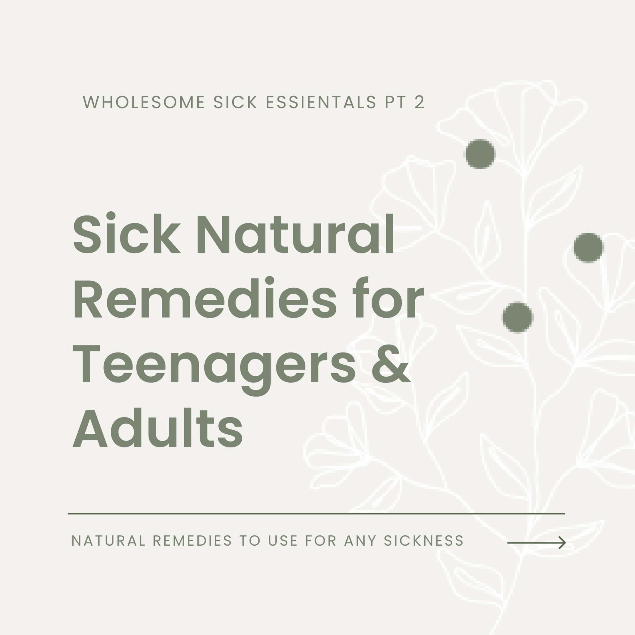 Sick Natural Remedies for Adults & Teenagers